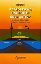 Petróleo na Transição Energética: realidade, desafios e o futuro da energia global Petróleo na Transição Energética: realidade, desafios e o futuro da energia global