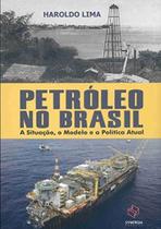 Petróleo no Brasil. A Situação, o Modelo e a Política Atual