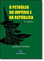Petróleo no Império e na Republica, O