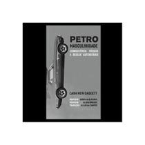 Petromasculinidade - combustíveis fósseis e desejo autoritário Petromasculinidade - combustíveis fósseis e desejo autoritário