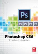 Photoshop CS6 - Concretizando a Imaginação