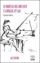 Pianistas dos anos 1920 e a geraçao jet-lag, as - o paradoxo feminista - UNB - UNIVERSIDADE DE BRASÍLIA