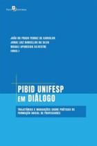 Pibid Unifesp em Diálogo: Trajetórias e Indagações sobre Práticas de Formação Inicial de Professores - Paco Editorial