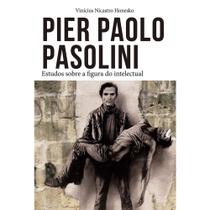 Pier Paolo Pasolini: Estudos sobre a figura do intelectual Pier Paolo Pasolini: Estudos sobre a figura do intelectual