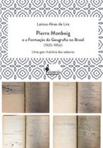 Pierre Monbeig e a formação da geografia no Brasil: uma geo-história dos saberes