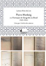 Pierre monbeig e a formação da ggeografia no brasil: uma geo-história dos saberes