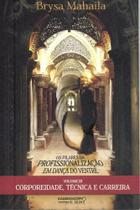 Pilares da Profissionalização em Dança do Ventre- Vol.3 : Corporidade, Técnica e Carreira - KALEIDOSCOPIO EDITORA E COM.DE PAPEIS Pilares da Profissionalização em Dança do Ventre- Vol.3 : Corporidade, Técnica e Carreira - KALEIDOSCOPIO EDITORA E COM.DE PAPEIS
