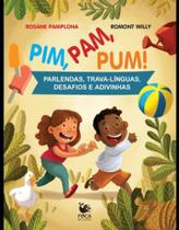 Pim, Pam, Pum! - Parlendas, Trava-Línguas, Desafios e Adivinhas - FOCA NO LIVRO Pim, Pam, Pum! - Parlendas, Trava-Línguas, Desafios e Adivinhas - FOCA NO LIVRO