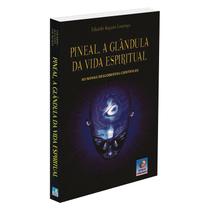 Pineal, a Glândula da Vida Espiritual - EDITORA DO CONHECIMENTO Pineal, a Glândula da Vida Espiritual - EDITORA DO CONHECIMENTO