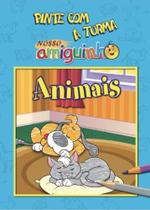 Pinte Com A Turma Nosso Amiguinho - Animais Pinte Com A Turma Nosso Amiguinho - Animais