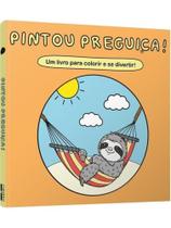 Pintou preguiça! Pintou preguiça!