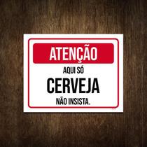Placa Atenção Aqui Só Cerveja Não Insista 18X23