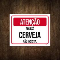 Placa Atenção Aqui Só Cerveja Não Insista 27X35 Placa Atenção Aqui Só Cerveja Não Insista 27X35