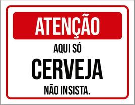 Placa Atenção Aqui Só Cerveja Não Insista 36X46 Placa Atenção Aqui Só Cerveja Não Insista 36X46