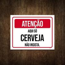 Placa Atenção Aqui Só Cerveja Não Insista 36X46