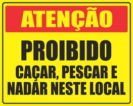 Placa Atenção Proibido Caçar, Pescar E Nadar 50x40cm Placa Atenção Proibido Caçar, Pescar E Nadar 50x40cm
