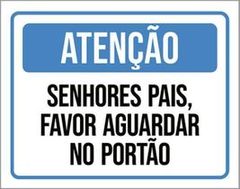 Placa Atenção Senhores Pais Favor Aguardar No Portão 18X23