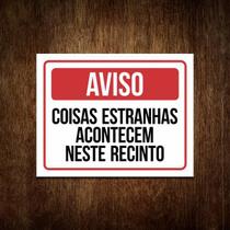 Placa Aviso - Coisas Estranhas Acontecem Neste Recinto 27X35