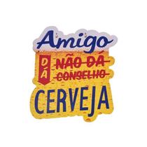 Placa Boteco Amigo Não dá Conselho dá Cerveja - Kathavento