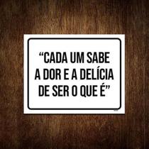 Placa Cada Um Sabe Dor Delícia De Ser Que É 18x23 10un
