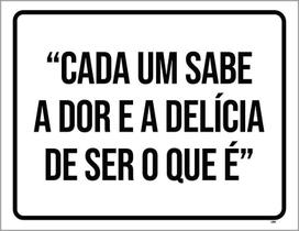 Placa Cada Um Sabe Dor Delícia De Ser Que É 18X23