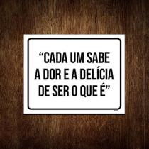 Placa Cada Um Sabe Dor Delícia De Ser Que É 27X35