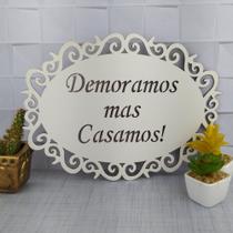 Placa Casamento Entrada Igreja Plaquinha Branca Noiva "Demoramos mas Casamos!"