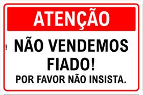 Placa de Sinalização Atenção Não Vendemos Fiado Por Favor Não Insista