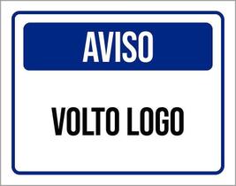 Placa De Sinalização - Aviso Volto Logo 18X23