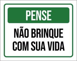 Placa De Sinalização - Pense Não Brinque Com Sua Vida 18X23