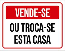 Placa De Sinalização - Vende-Se Troca-Se Esta Casa 36X46