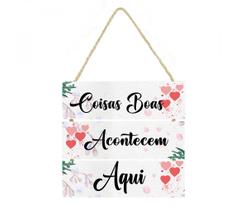 Placa decorativa 005 Coisas boas acontecem aqui cod ,quadro