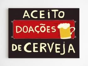 Placa decorativa aceito doação de cerveja mdf 20x29 a4