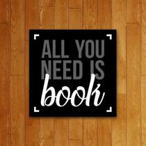 Placa Decorativa - All You Need Is Book