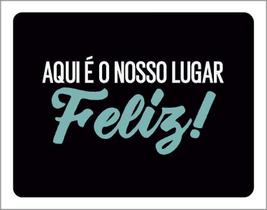 Placa Decorativa Aqui É O Nosso Lugar Feliz 27X35 Placa Decorativa Aqui É O Nosso Lugar Feliz 27X35