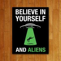 Placa Decorativa - Belive In Aliens