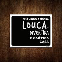 Placa Decorativa Bem Vindo Nossa Louca Divertira Casa 36x46