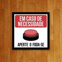 Placa Decorativa - Caso De Necessidade Aperte Foda-Se 27X27