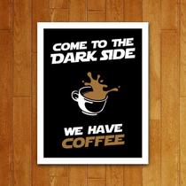 Placa Decorativa - Como To The Dark Side We Have Coffe