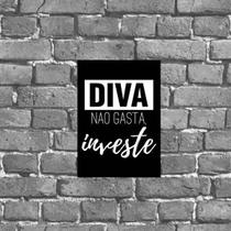 Placa Decorativa Diva Não Gasta Investe 18X27Cm