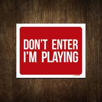Placa Decorativa - Dont Enter Im Playing 18X23