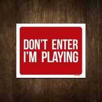 Placa Decorativa - Dont Enter Im Playing 18X23