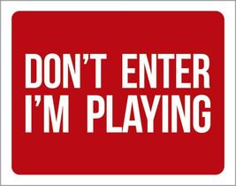 Placa Decorativa - Dont Enter Im Playing 36X46