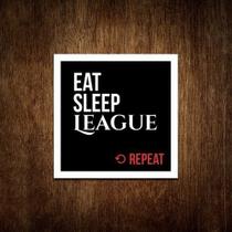 Placa Decorativa - Eat Sleep League Repeat (36x36)