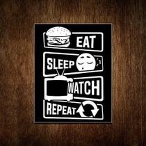 Placa Decorativa - Eat Sleep Watch Repeat 36x46 - Sinalizo