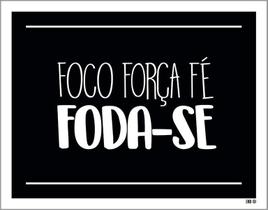 Placa Decorativa - Foco Força Fé Foda-Se 36X46