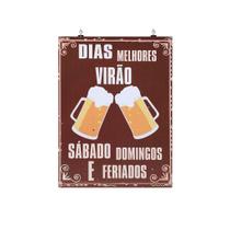 Placa Decorativa Frase - Dias Melhores Virão - Cerveja - Nerdecs