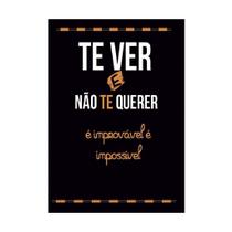 Placa Decorativa Frase Te Ver e Não Te Querer 15x21cm Placa Decorativa Frase Te Ver e Não Te Querer 15x21cm