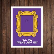 Placa Decorativa Geek I'II Be There For You Amigos Friends