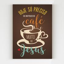 Placa decorativa hoje preciso de um café e muito jesus mdf - Super Presentez